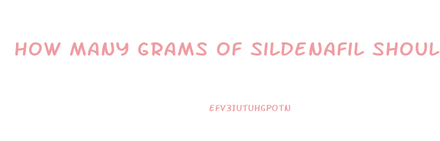 How Many Grams Of Sildenafil Should I Take