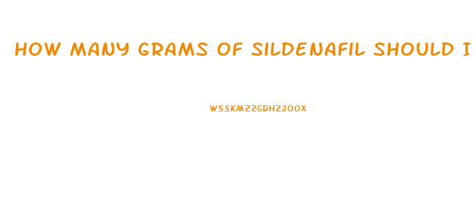 How Many Grams Of Sildenafil Should I Take