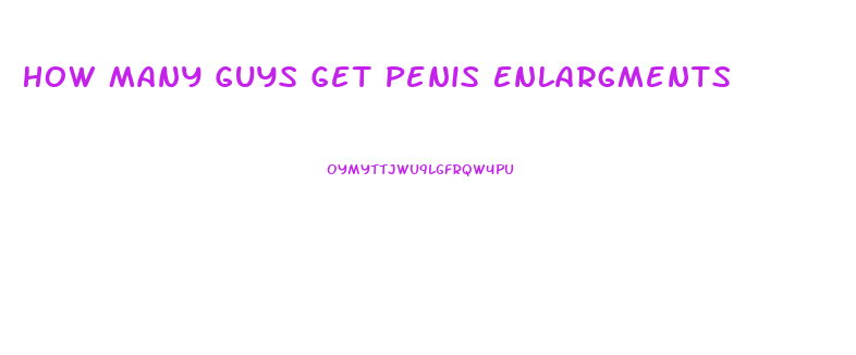 How Many Guys Get Penis Enlargments