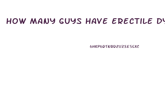 How Many Guys Have Erectile Dysfunction