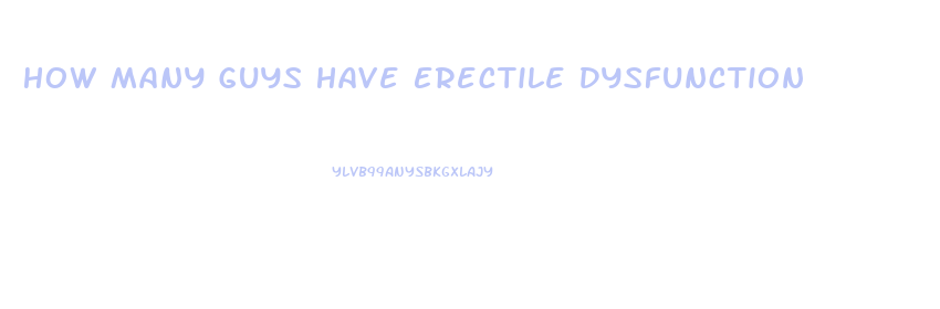 How Many Guys Have Erectile Dysfunction