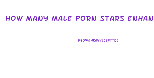 How Many Male Porn Stars Enhance Penis Size