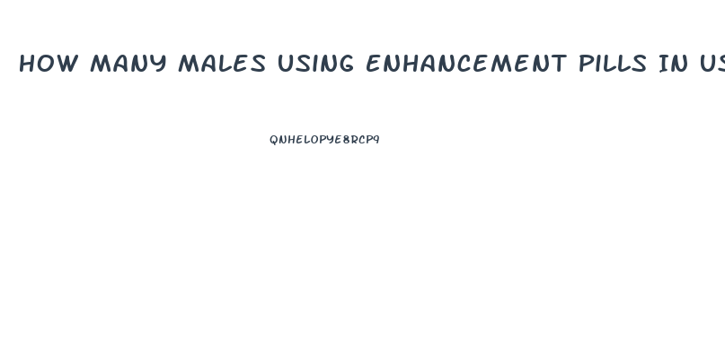 How Many Males Using Enhancement Pills In Usa