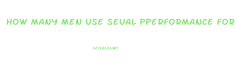 How Many Men Use Seual Pperformance For Impotence