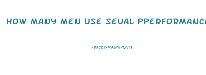 How Many Men Use Seual Pperformance For Impotence