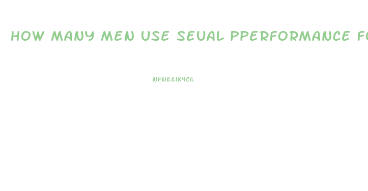 How Many Men Use Seual Pperformance For Impotence