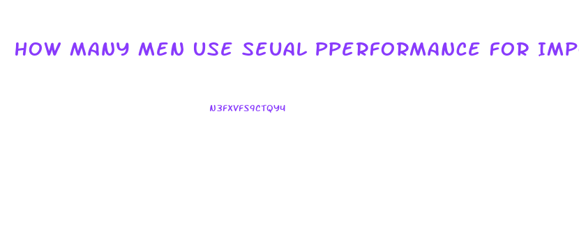 How Many Men Use Seual Pperformance For Impotence