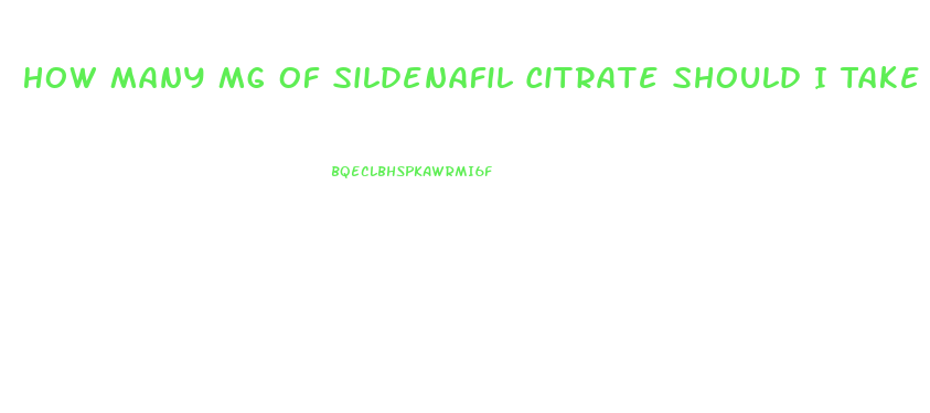 How Many Mg Of Sildenafil Citrate Should I Take