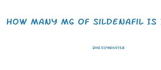 How Many Mg Of Sildenafil Is It Safe To Take In One Dose