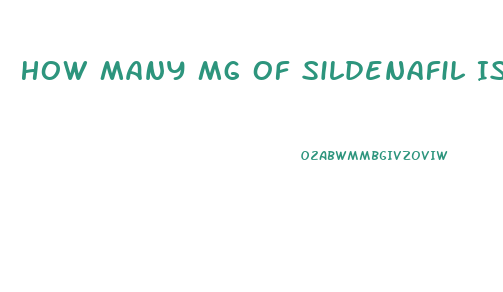 How Many Mg Of Sildenafil Is Safe