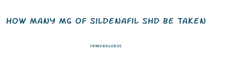 How Many Mg Of Sildenafil Shd Be Taken