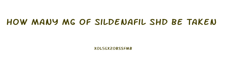 How Many Mg Of Sildenafil Shd Be Taken