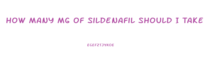 How Many Mg Of Sildenafil Should I Take