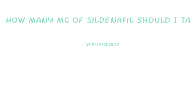 How Many Mg Of Sildenafil Should I Take Reddit