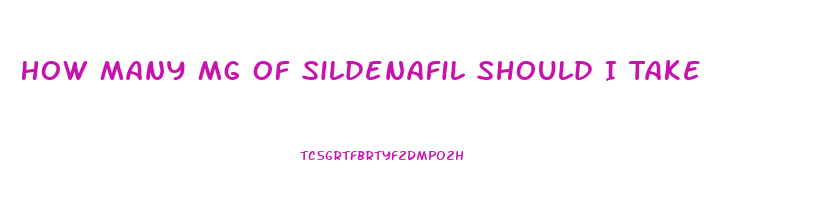 How Many Mg Of Sildenafil Should I Take