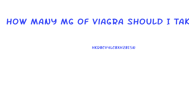 How Many Mg Of Viagra Should I Take