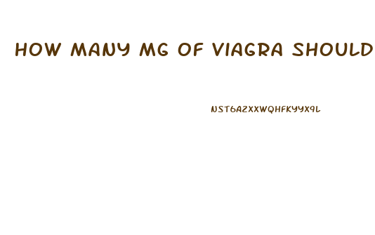 How Many Mg Of Viagra Should I Take