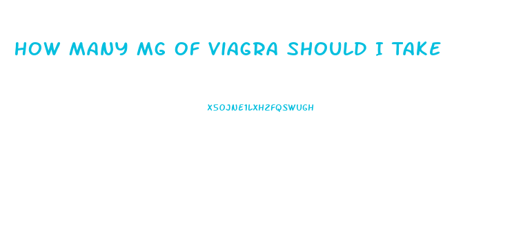 How Many Mg Of Viagra Should I Take