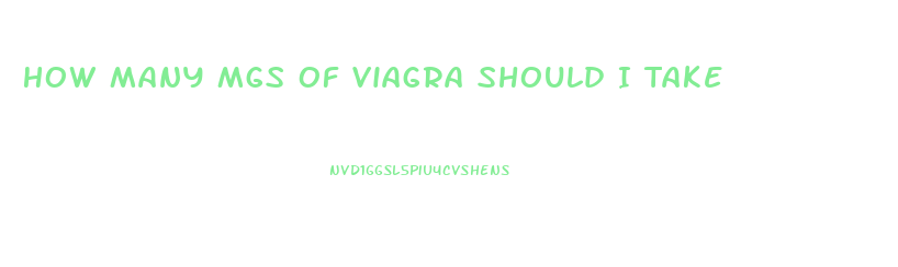 How Many Mgs Of Viagra Should I Take