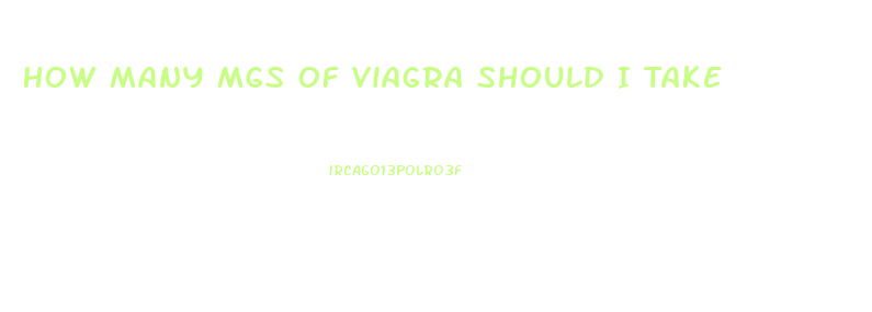 How Many Mgs Of Viagra Should I Take