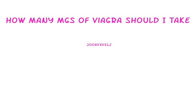 How Many Mgs Of Viagra Should I Take