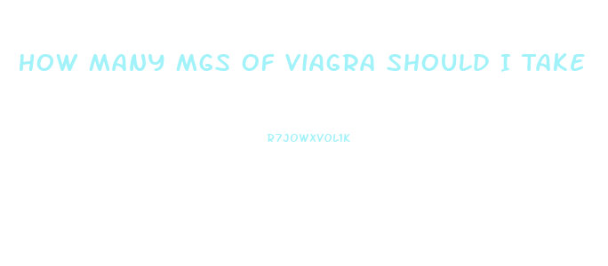 How Many Mgs Of Viagra Should I Take