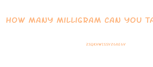 How Many Milligram Can You Take Sildenafil