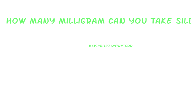 How Many Milligram Can You Take Sildenafil