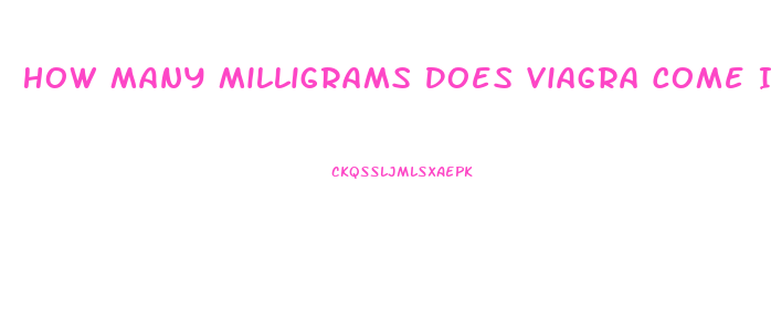 How Many Milligrams Does Viagra Come In