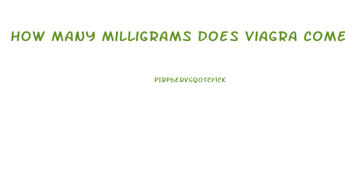 How Many Milligrams Does Viagra Come In