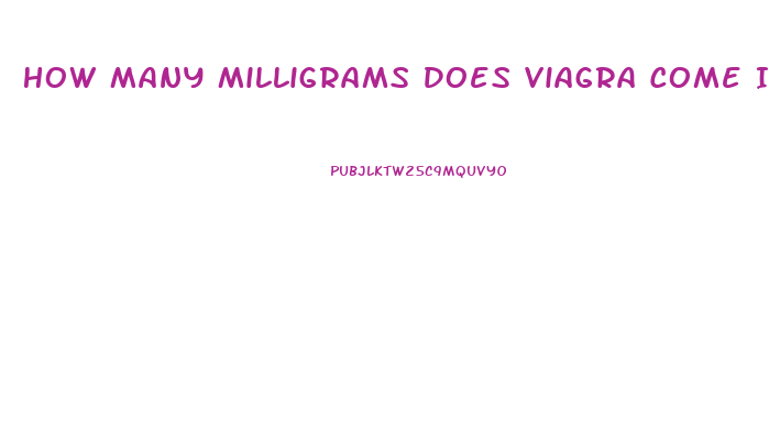 How Many Milligrams Does Viagra Come In