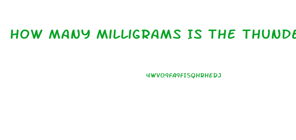 How Many Milligrams Is The Thunder Bull Male Enhancement Pill