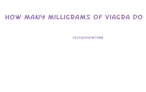 How Many Milligrams Of Viagra Do I Need