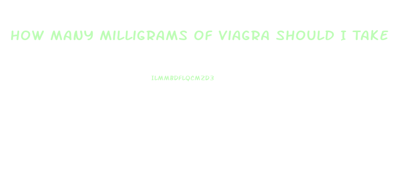 How Many Milligrams Of Viagra Should I Take