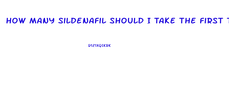 How Many Sildenafil Should I Take The First Time