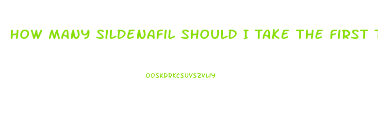 How Many Sildenafil Should I Take The First Time