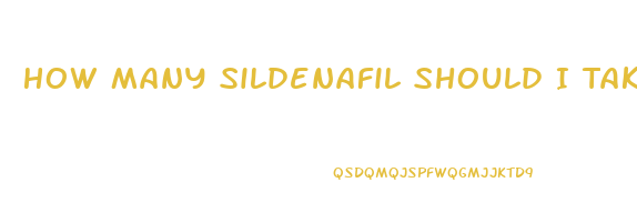 How Many Sildenafil Should I Take The First Time