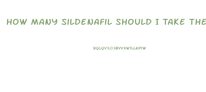 How Many Sildenafil Should I Take The First Time