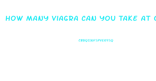 How Many Viagra Can You Take At Once