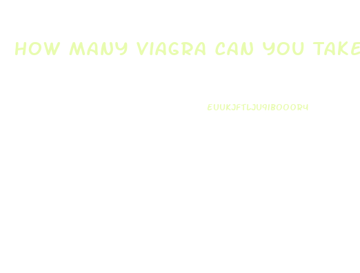 How Many Viagra Can You Take In A Day