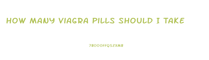 How Many Viagra Pills Should I Take