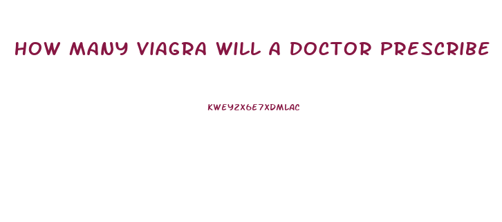 How Many Viagra Will A Doctor Prescribe