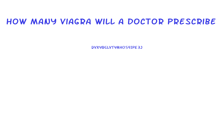 How Many Viagra Will A Doctor Prescribe