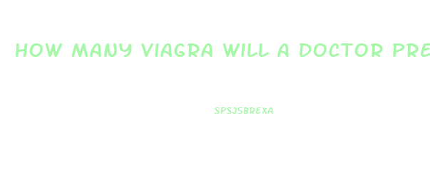 How Many Viagra Will A Doctor Prescribe