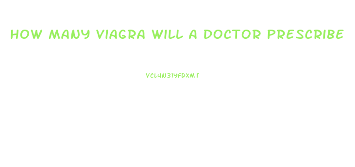 How Many Viagra Will A Doctor Prescribe