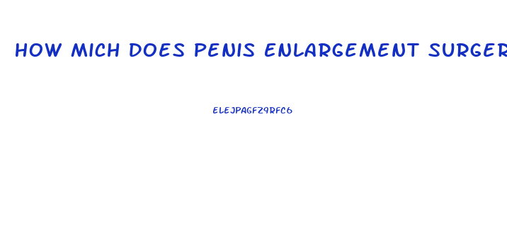 How Mich Does Penis Enlargement Surgery Cost