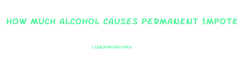 How Much Alcohol Causes Permanent Impotence