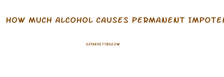 How Much Alcohol Causes Permanent Impotence