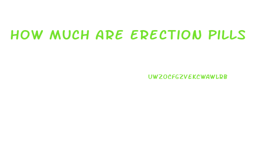 How Much Are Erection Pills