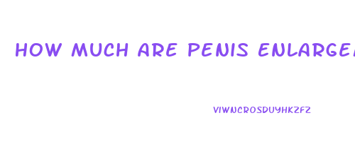 How Much Are Penis Enlargement Operations